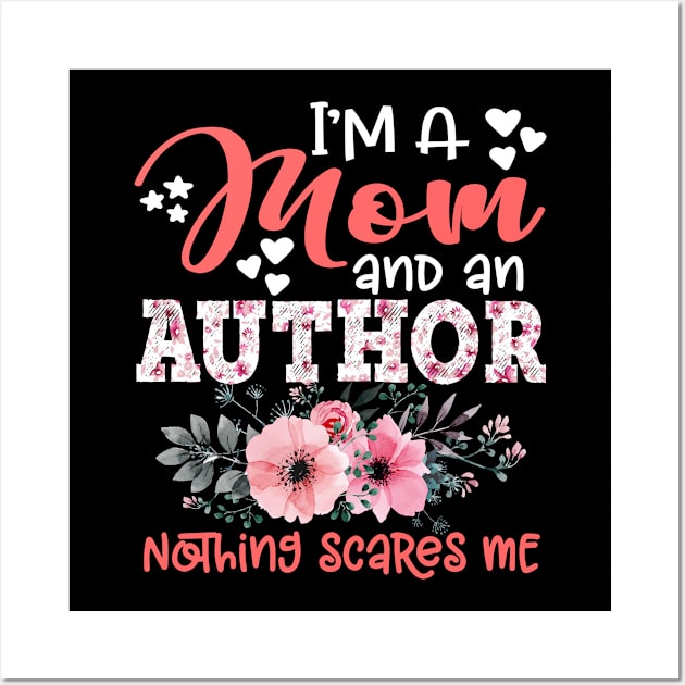 I'm Mom and Author Nothing Scares Me Floral Author Mother Gift Wall Art by Kens Shop